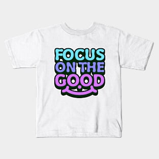 Focus on the good, uplifting message Kids T-Shirt